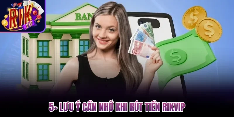 Rút Tiền Rikvip Thành Công Với Hướng Dẫn Cụ Thể 2026 3 5+ lưu ý cần nhớ khi rút tiền Rikvip