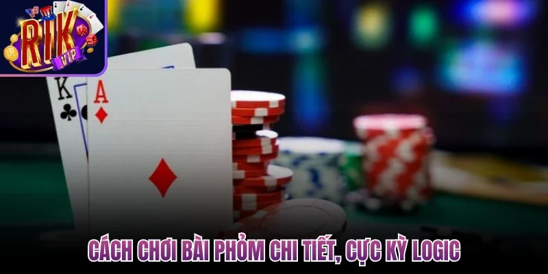 Cách Chơi Bài Phỏm Đúng Luật, Tránh Lỗi Cùng Rikvip 3 Cách chơi bài phỏm chi tiết, cực kỳ logic