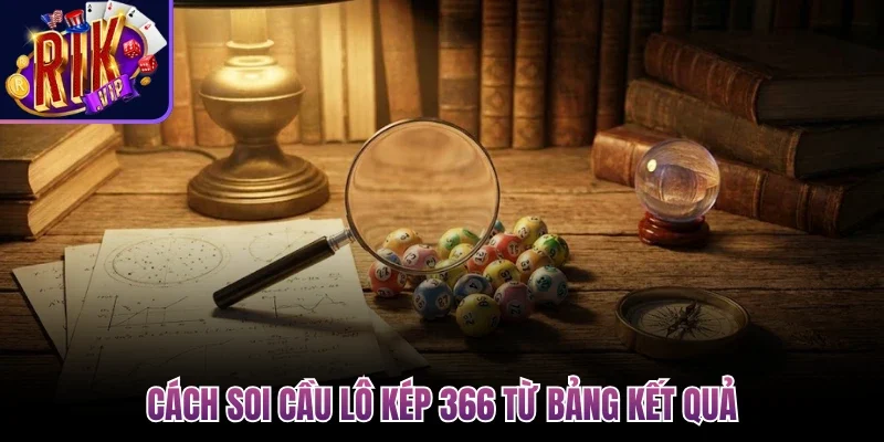 Soi Cầu Lô Kép 366 - Bí Kíp Bắt Số Cực Chuẩn Cho Member 2 Cách soi cầu lô kép 366 từ bảng kết quả
