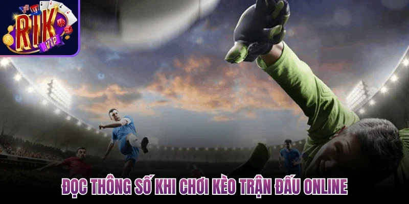 Tỷ Lệ Cược Trong Bóng Đá - Con Số Phổ Biến Để Đặt Tiền 4 Đọc thông số khi chơi kèo trận đấu online