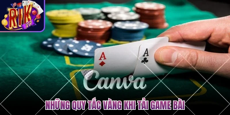 Tải Game Bài Đổi Thưởng - Bí Quyết Chọn Sân Chơi Uy Tín 4 Những quy tắc vàng khi tải game bài