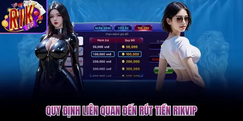 Rút Tiền Rikvip Thành Công Với Hướng Dẫn Cụ Thể 2026 1 Quy định liên quan đến rút tiền Rikvip