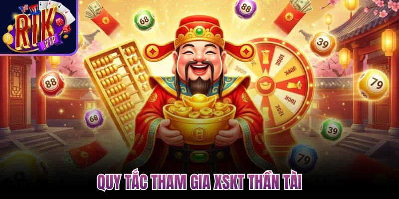 Xổ Số Thần Tài 4 - Cơ Hội Làm Giàu Siêu Tốc Trong Tầm Tay 2 Quy tắc tham gia XSKT Thần Tài