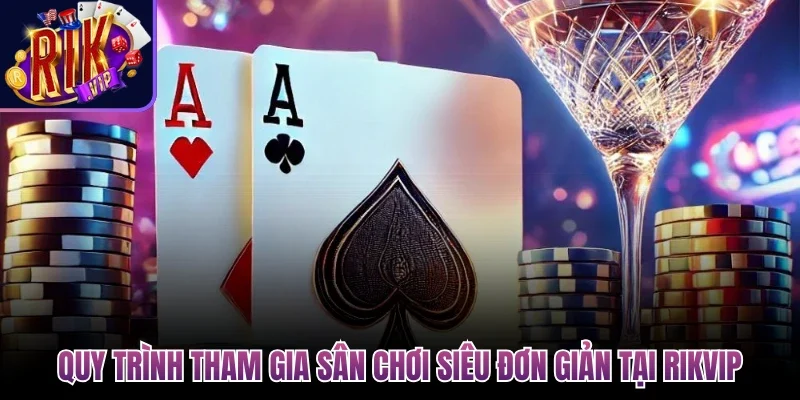 Xì Dách Rikvip - Hướng Dẫn Chơi Chuẩn Cho Người Mới 4 Quy trình tham gia sân chơi siêu đơn giản tại Rikvip