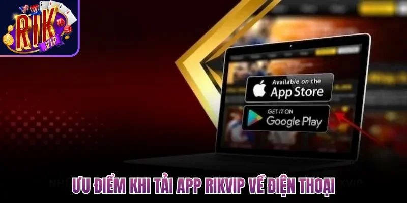 Tải App Rikvip| Download Siêu Ứng Dụng Cho Di Động 2026 1 Ưu điểm khi tải app Rikvip về điện thoại
