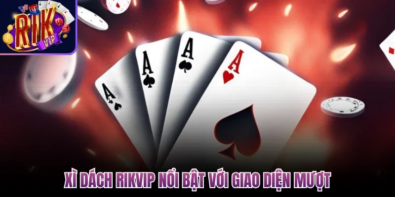 Xì Dách Rikvip - Hướng Dẫn Chơi Chuẩn Cho Người Mới 2 Xì Dách Rikvip nổi bật với giao diện mượt